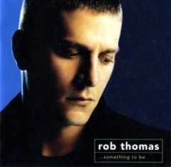 Rob Thomas - ...Something To Be