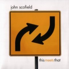 John Scofield - This Meets That