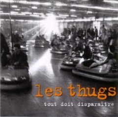 Les Thugs - Tout Doit Disparaître