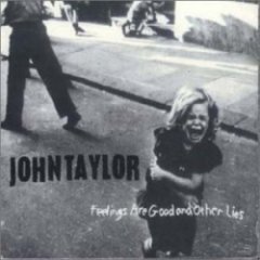 John Taylor - Feelings Are Good And Other Lies