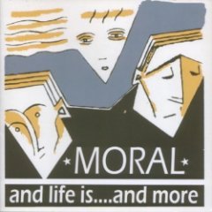 Moral - And Life Is...And More