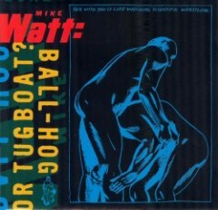 Mike Watt - Ball-Hog Or Tugboat?