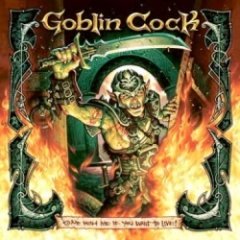 Goblin Cock - Come With Me If You Want To Live!