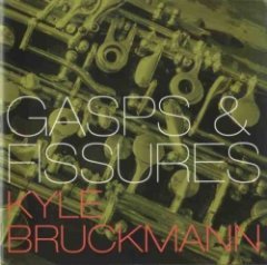 Kyle Bruckmann - Gasps & Fissures