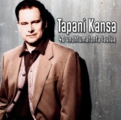 Tapani Kansa - 40 Unohtumatonta Laulua