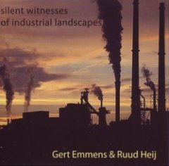 Gert Emmens - Silent Witnesses Of Industrial Landscapes