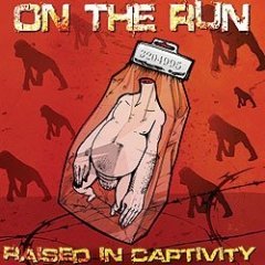 On The Run - Raised In Captivity