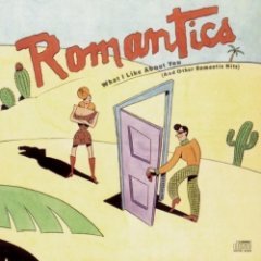 ROMANTICS - What I Like About You (And Other Romantic Hits)