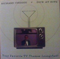 Richard Cheese - Dick At Nite (Your Favorite TV Themes Loungified!)