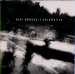 Dave Douglas - In Our Lifetime