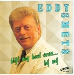 Eddy Smets - Blijf Nog Heel Even... Bij Mij