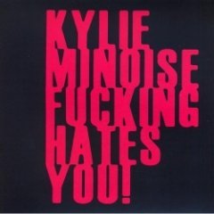 Kylie Minoise - Kylie Minoise Fucking Hates You!