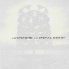 Metal Beast - Lustmord Vs. Metal Beast