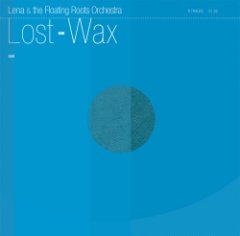 Lena & The Floating Roots Orchestra - Lost-Wax