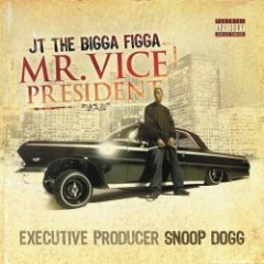 JT the Bigga Figga - Mr. Vice President