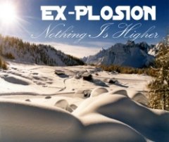 EX-PLOSION - Nothing Is Higher