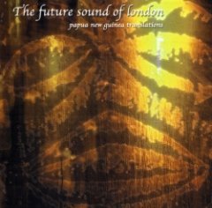 The Future Sound of London - Papua New Guinea Translations