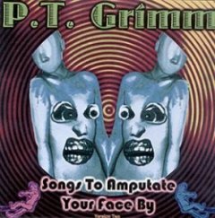 P.T. Grimm & The Dead Puppies - Songs To Amputate Your Face By