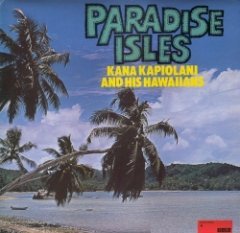 Kana Kapiolani And His Hawaiians - Paradise Isles