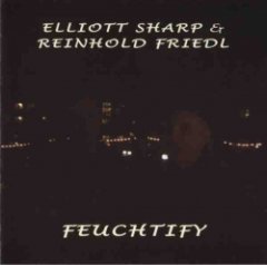 Elliott Sharp - Feuchtify