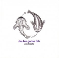 Eiji Shibata - Double Goose Fish