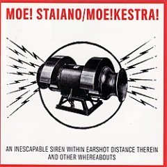 Moe! Staiano - An Inescapable Siren Within Earshot Distance Therein And Other Whereabouts