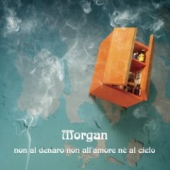 Morgan - Non Al Denaro Non All'Amore Nè Al Cielo