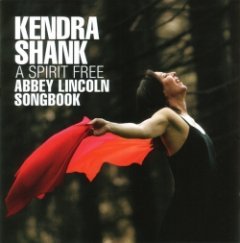 Kendra Shank - A Spirit Free: Abbey Lincoln Songbook