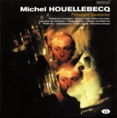 Michel Houellebecq - Présence Humaine