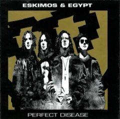 Eskimos & Egypt - Perfect Disease