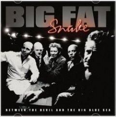 Big Fat Snake - Between The Devil And The Big Blue Sea