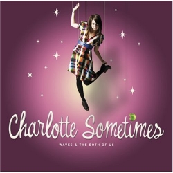 Charlotte Sometimes - Waves And The Both Of Us