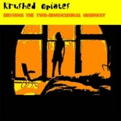 Krushed Opiates - Driving The Two-Dimensional Highway