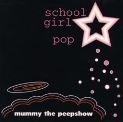 Mummy the Peepshow - School Girl Pop