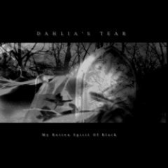 Dahlia's Tear - My Rotten Spirit Of Black