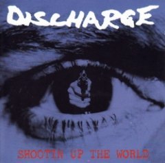 Discharge - Shootin' Up The World