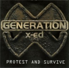 Generation X-ED - Protest And Survive