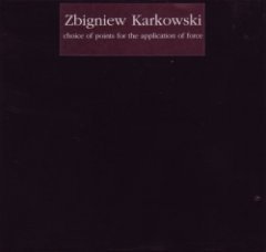 Zbigniew Karkowski - Choice Of Points For The Application Of Force