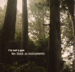 I'm Not a Gun - We Think As Instruments