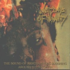 Last Days of Humanity - The Sound Of Rancid Juices Sloshing Around Your Coffin