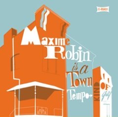 Maxime Robin - Maxime Robin Is A Towntempo Kind Of Guy