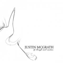 Justin Mcgrath - Life Through Small Windows