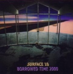 Surface 10 - Borrowed Time 2000