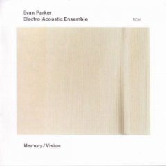Evan Parker Electro-Acoustic Ensemble - Memory / Vision