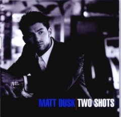 Matt Dusk - Two Shots