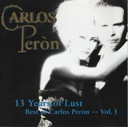 Carlos Perón - 13 Years Of Lust - Best Of Carlos Peròn... Vol. 1