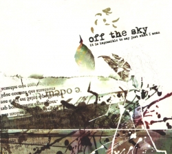Off the Sky - It Is Impossible To Say Just What I Mean