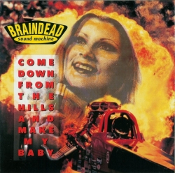 Braindead Sound Machine - Come Down From The Hills And Make My Baby