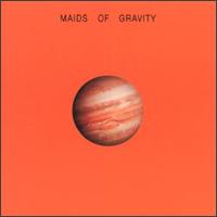 Maids of Gravity - Maids Of Gravity