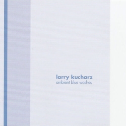 Larry Kucharz - Ambient Blue Washes